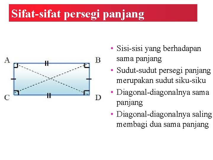 Sifat-sifat persegi panjang • Sisi-sisi yang berhadapan sama panjang • Sudut-sudut persegi panjang merupakan