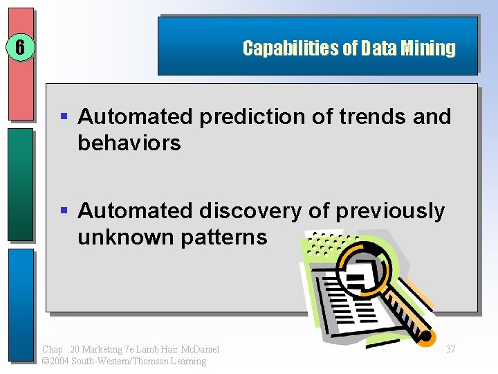 6 Capabilities of Data Mining § Automated prediction of trends and behaviors § Automated