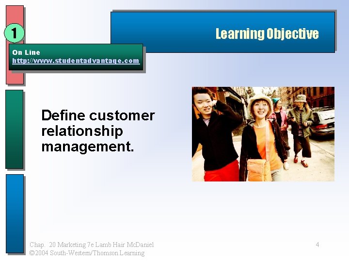 1 Learning Objective On Line http: //www. studentadvantage. com Define customer relationship management. Chap.