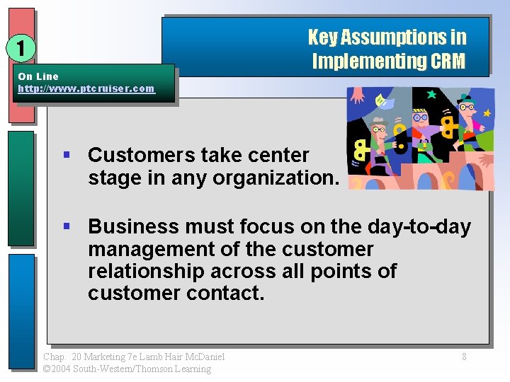 1 On Line http: //www. ptcruiser. com Key Assumptions in Implementing CRM § Customers