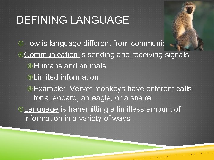 DEFINING LANGUAGE How is language different from communication? Communication is sending and receiving signals