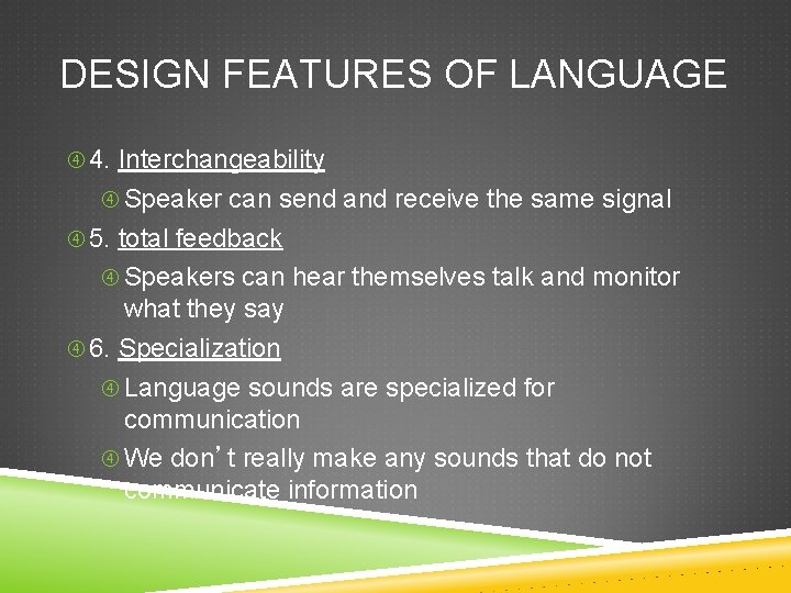 DESIGN FEATURES OF LANGUAGE 4. Interchangeability Speaker can send and receive the same signal