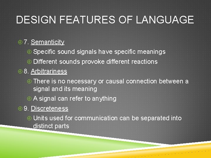 DESIGN FEATURES OF LANGUAGE 7. Semanticity Specific sound signals have specific meanings Different sounds