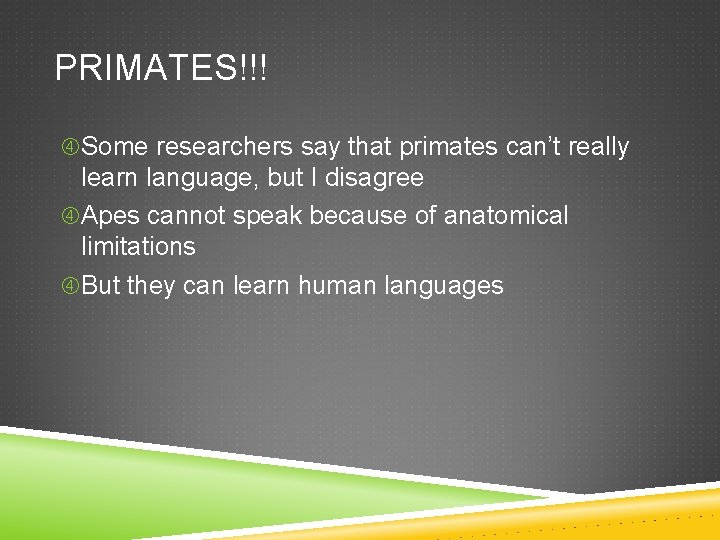 PRIMATES!!! Some researchers say that primates can’t really learn language, but I disagree Apes