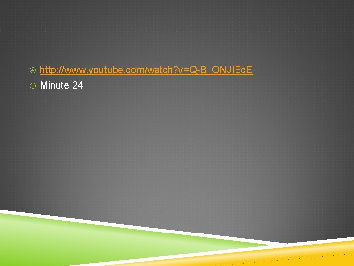  http: //www. youtube. com/watch? v=Q-B_ONJIEc. E Minute 24 