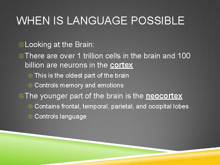 WHEN IS LANGUAGE POSSIBLE Looking at the Brain: There are over 1 trillion cells