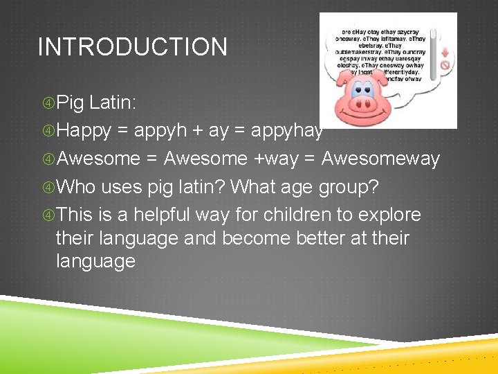 INTRODUCTION Pig Latin: Happy = appyh + ay = appyhay Awesome = Awesome +way