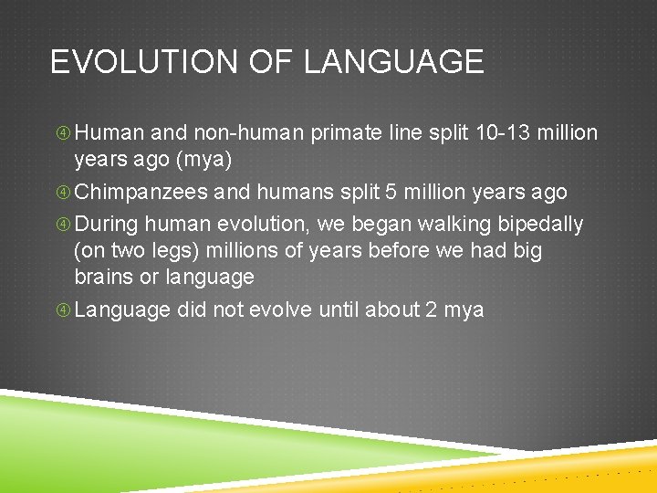 EVOLUTION OF LANGUAGE Human and non-human primate line split 10 -13 million years ago