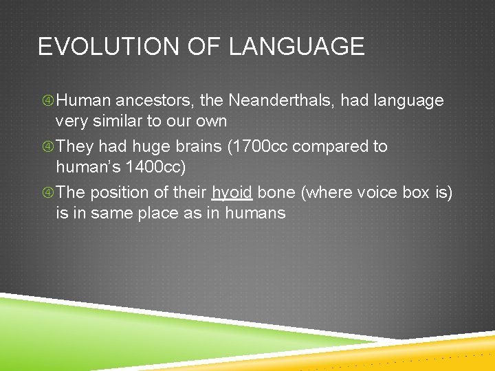 EVOLUTION OF LANGUAGE Human ancestors, the Neanderthals, had language very similar to our own
