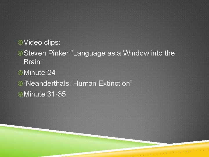  Video clips: Steven Pinker “Language as a Window into the Brain” Minute 24
