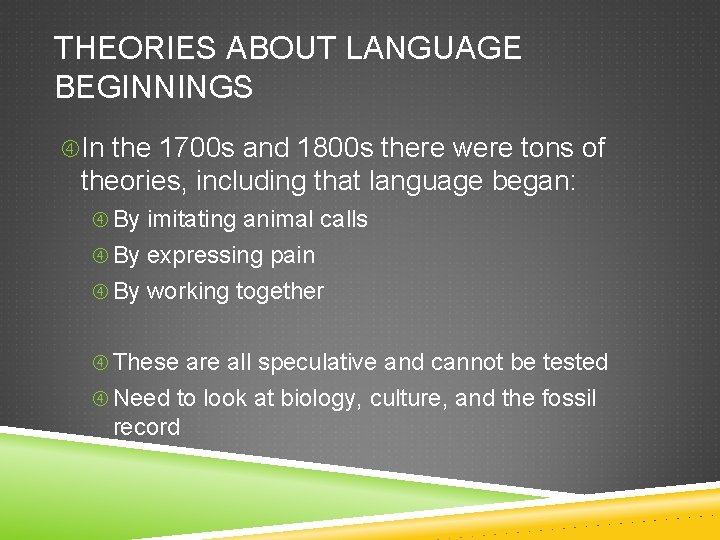 THEORIES ABOUT LANGUAGE BEGINNINGS In the 1700 s and 1800 s there were tons