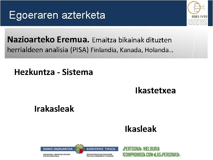 Egoeraren azterketa Nazioarteko Eremua. Emaitza bikainak dituzten herrialdeen analisia (PISA) Finlandia, Kanada, Holanda… Hezkuntza