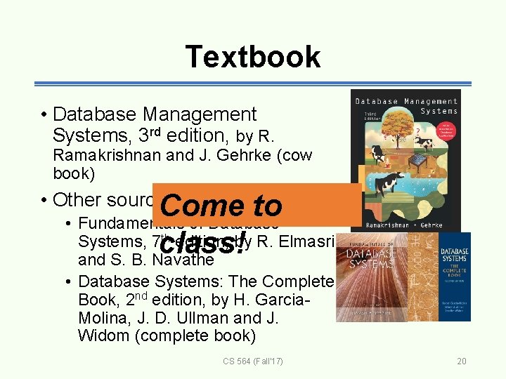 Textbook • Database Management Systems, 3 rd edition, by R. Ramakrishnan and J. Gehrke