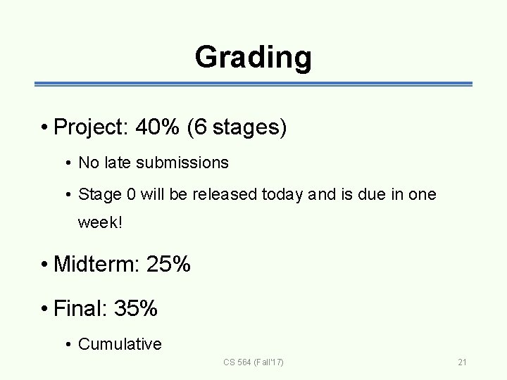 Grading • Project: 40% (6 stages) • No late submissions • Stage 0 will
