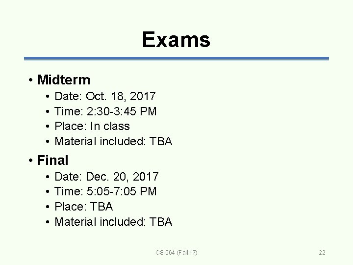 Exams • Midterm • • Date: Oct. 18, 2017 Time: 2: 30 -3: 45