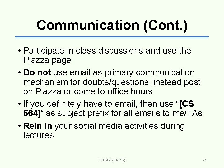 Communication (Cont. ) • Participate in class discussions and use the Piazza page •