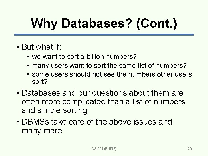 Why Databases? (Cont. ) • But what if: • we want to sort a
