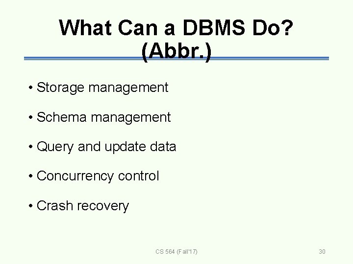 What Can a DBMS Do? (Abbr. ) • Storage management • Schema management •
