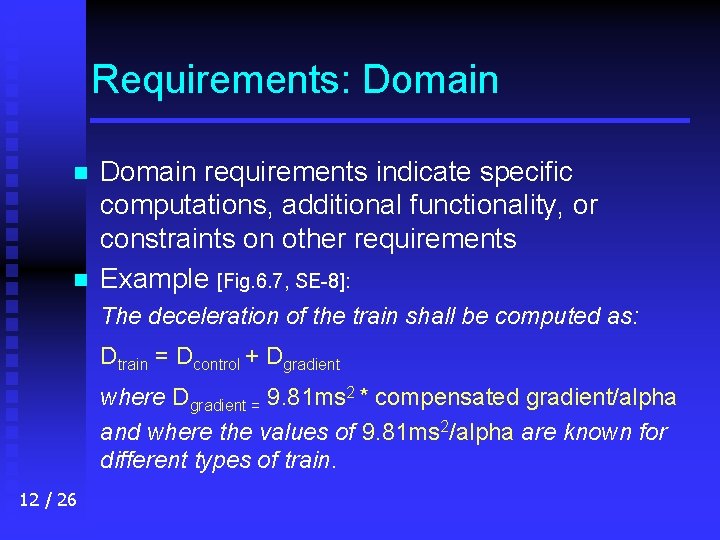 Requirements: Domain n n Domain requirements indicate specific computations, additional functionality, or constraints on