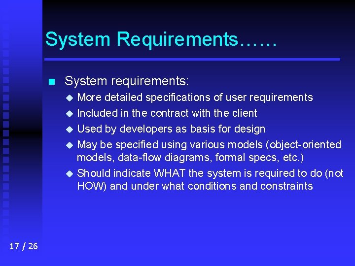 System Requirements…… n System requirements: More detailed specifications of user requirements u Included in