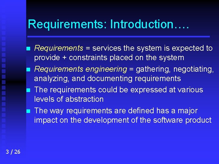 Requirements: Introduction…. n n 3 / 26 Requirements = services the system is expected
