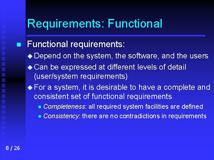 Requirements: Functional n Functional requirements: u Depend on the system, the software, and the