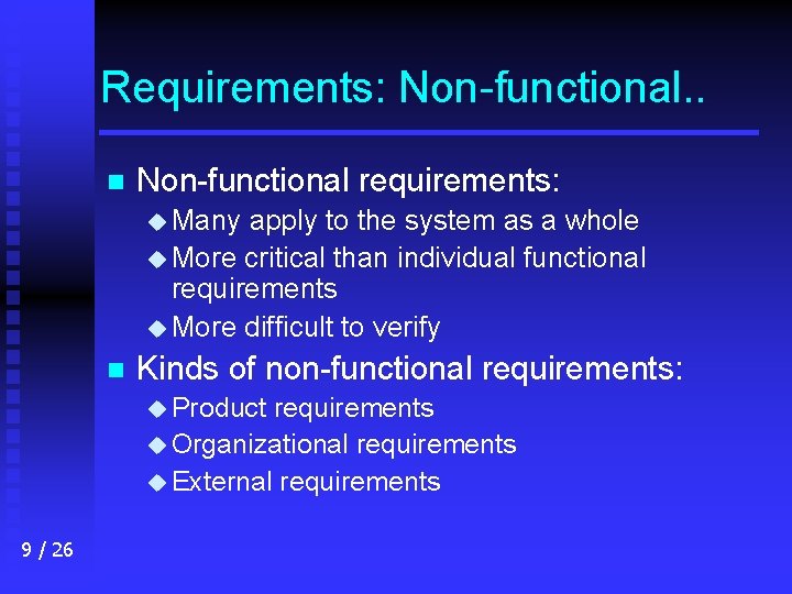 Requirements: Non-functional. . n Non-functional requirements: u Many apply to the system as a