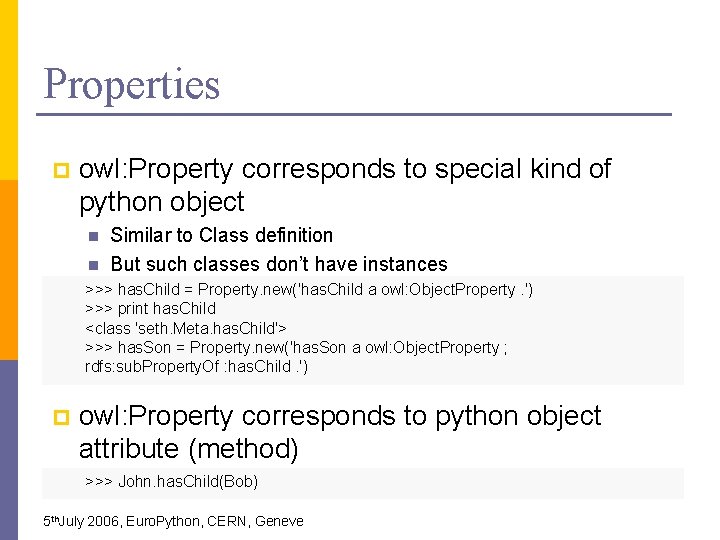 Properties p owl: Property corresponds to special kind of python object n n Similar