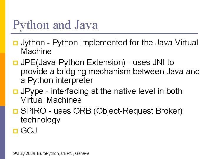 Python and Java Jython - Python implemented for the Java Virtual Machine p JPE(Java-Python