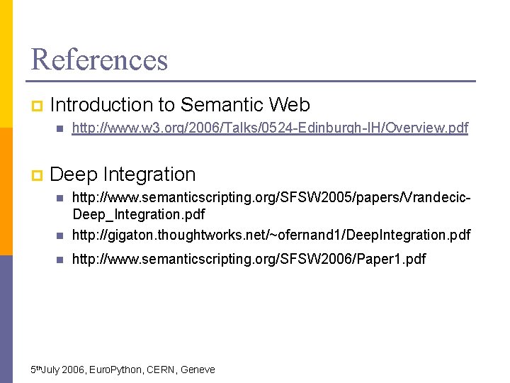 References p Introduction to Semantic Web n p http: //www. w 3. org/2006/Talks/0524 -Edinburgh-IH/Overview.