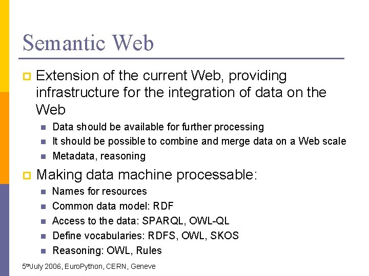Semantic Web p Extension of the current Web, providing infrastructure for the integration of