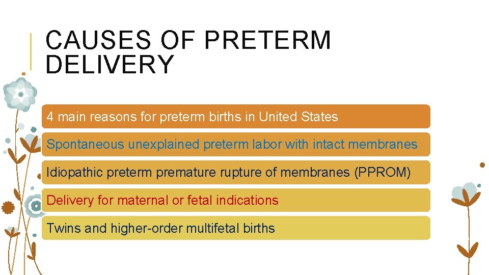 CAUSES OF PRETERM DELIVERY 4 main reasons for preterm births in United States Spontaneous