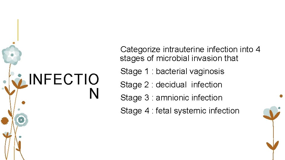 Categorize intrauterine infection into 4 stages of microbial invasion that INFECTIO N Stage 1