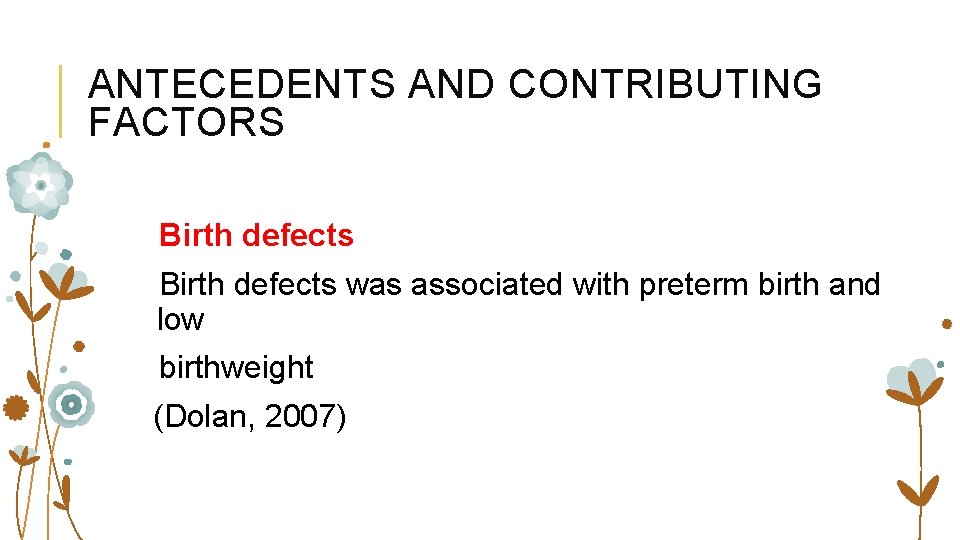 ANTECEDENTS AND CONTRIBUTING FACTORS Birth defects was associated with preterm birth and low birthweight