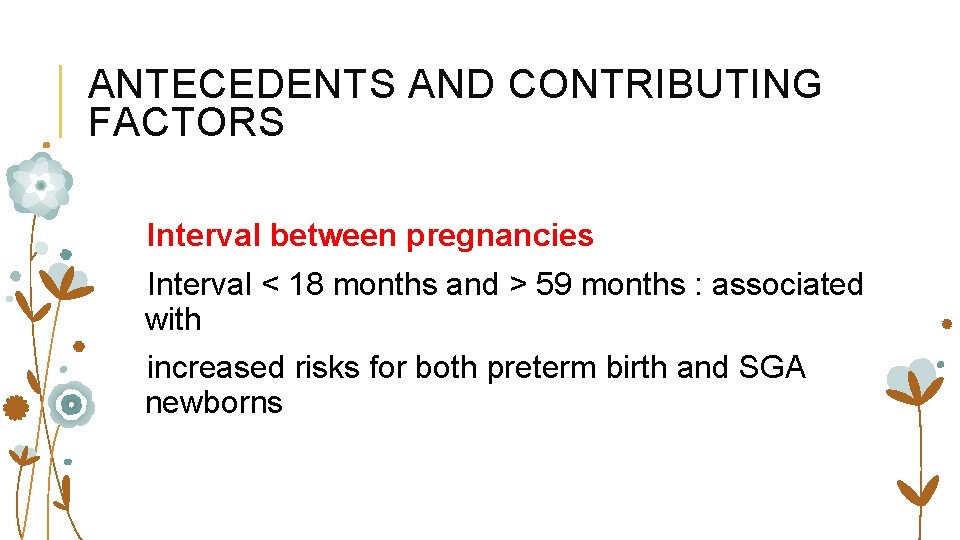 ANTECEDENTS AND CONTRIBUTING FACTORS Interval between pregnancies Interval < 18 months and > 59