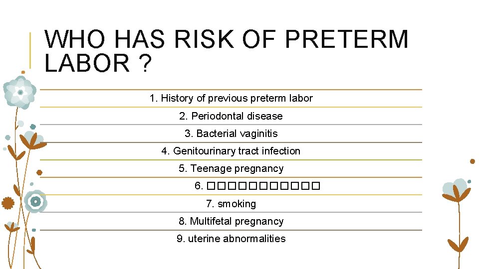 WHO HAS RISK OF PRETERM LABOR ? 1. History of previous preterm labor 2.