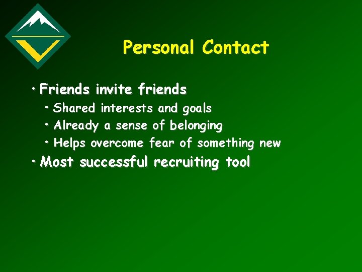 Personal Contact • Friends invite friends • • • Shared interests and goals Already