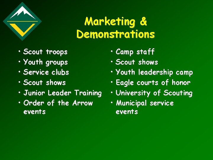 Marketing & Demonstrations • • • Scout troops Youth groups Service clubs Scout shows