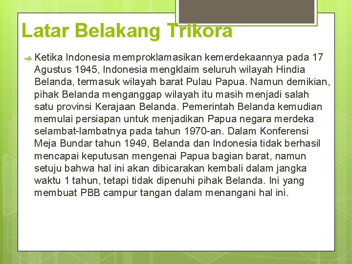 Latar Belakang Trikora Ketika Indonesia memproklamasikan kemerdekaannya pada 17 Agustus 1945, Indonesia mengklaim seluruh