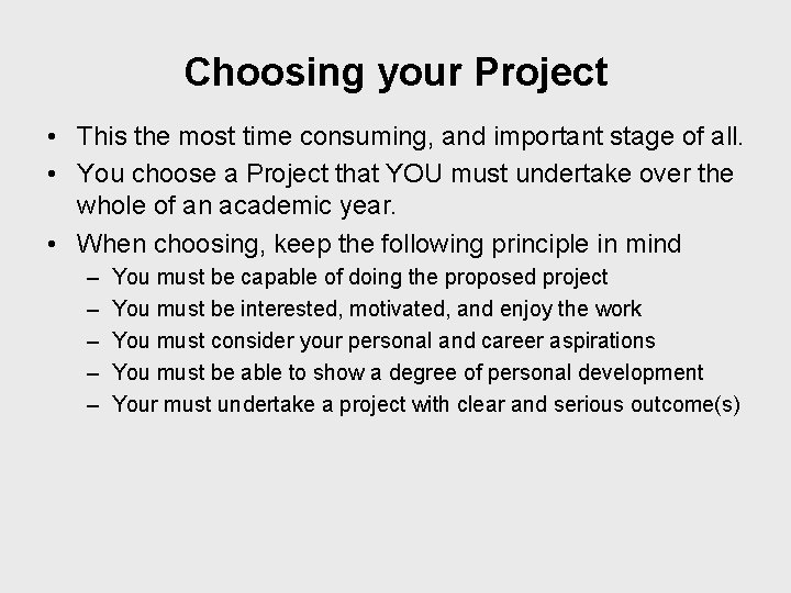 Choosing your Project • This the most time consuming, and important stage of all.