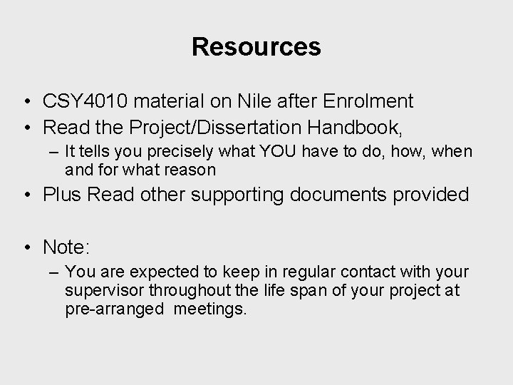 Resources • CSY 4010 material on Nile after Enrolment • Read the Project/Dissertation Handbook,