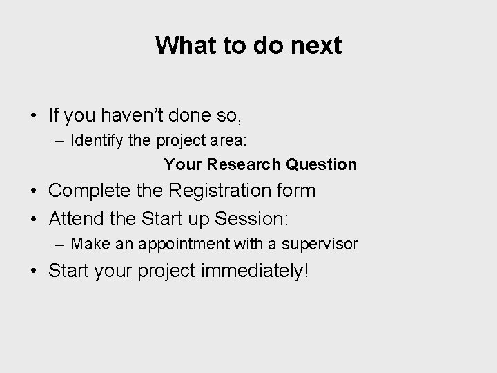 What to do next • If you haven’t done so, – Identify the project