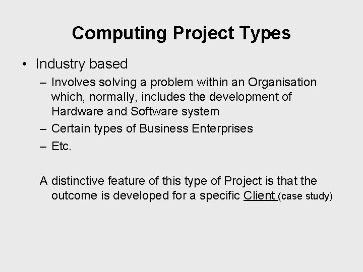 Computing Project Types • Industry based – Involves solving a problem within an Organisation