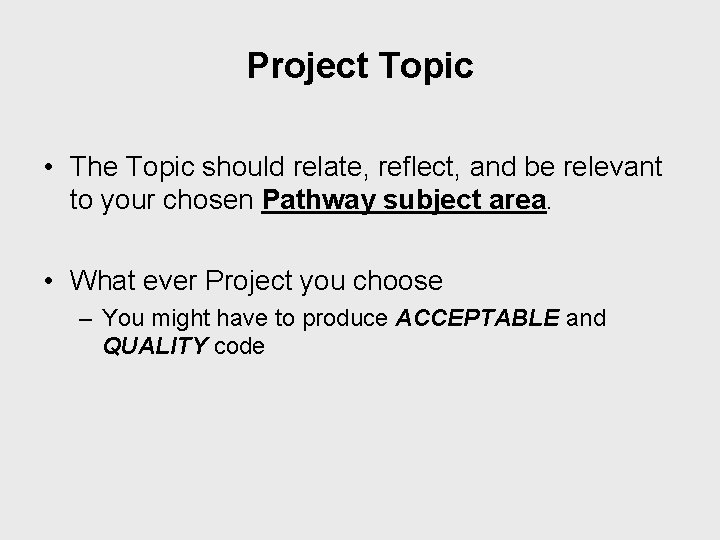 Project Topic • The Topic should relate, reflect, and be relevant to your chosen
