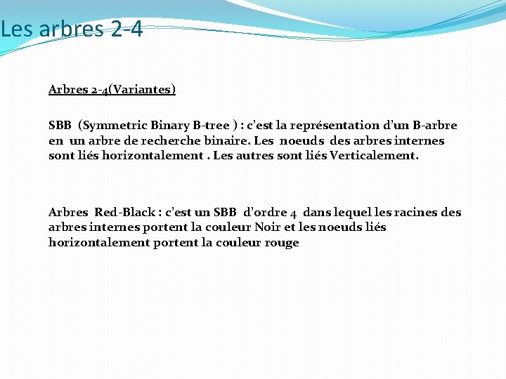 Les arbres 2 -4 Arbres 2 -4(Variantes) SBB (Symmetric Binary B-tree ) : c’est