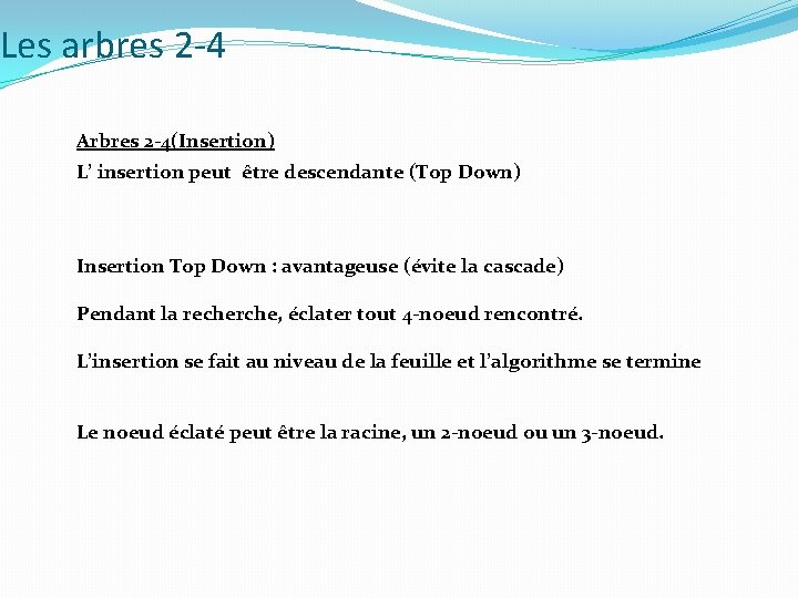 Les arbres 2 -4 Arbres 2 -4(Insertion) L’ insertion peut être descendante (Top Down)