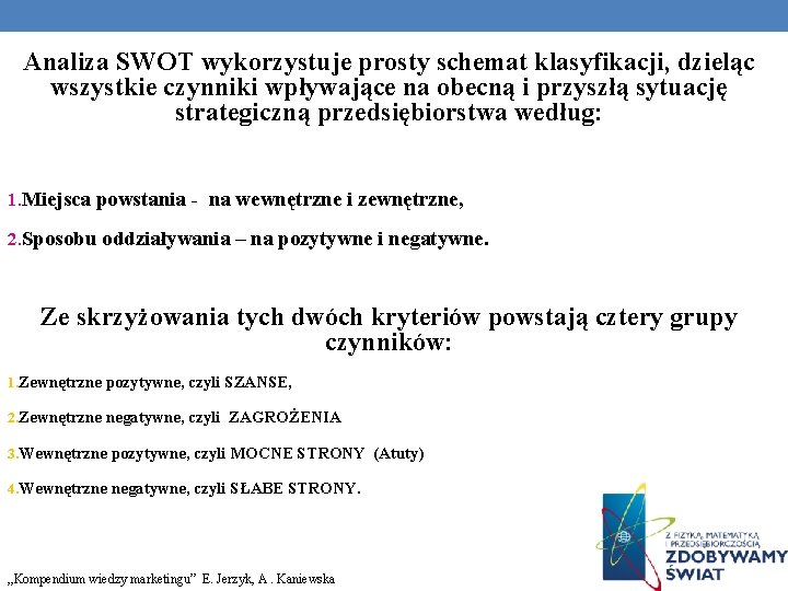 Analiza SWOT wykorzystuje prosty schemat klasyfikacji, dzieląc wszystkie czynniki wpływające na obecną i przyszłą