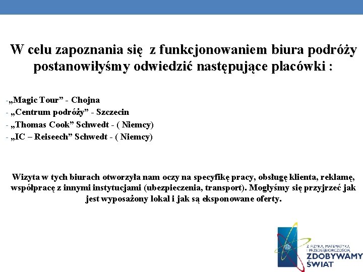 W celu zapoznania się z funkcjonowaniem biura podróży postanowiłyśmy odwiedzić następujące placówki : -„Magic