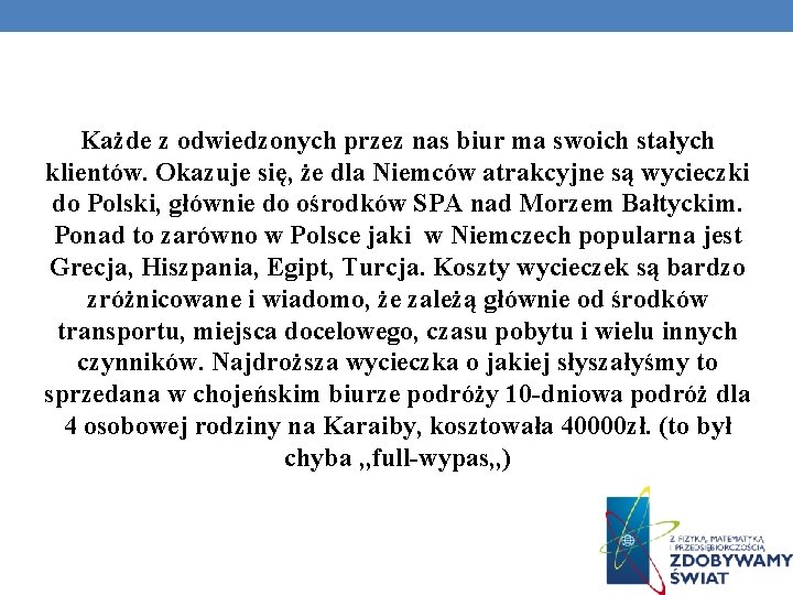 Każde z odwiedzonych przez nas biur ma swoich stałych klientów. Okazuje się, że dla