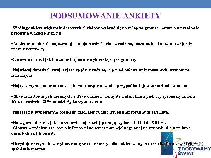 PODSUMOWANIE ANKIETY • Według ankiety większość dorosłych chciałoby wybrać się na urlop za granicę,